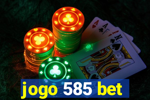 jogo 585 bet